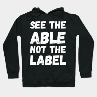 See The Able Not The Label Autism Awareness Hoodie